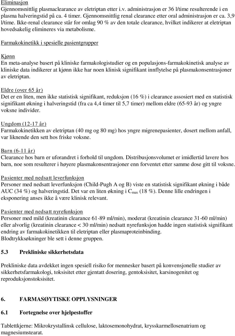 Ikke-renal clearance står for omlag 90 % av den totale clearance, hvilket indikerer at eletriptan hovedsakelig elimineres via metabolisme.