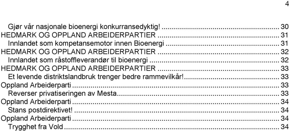 .. 32 Innlandet som råstoffleverandør til bioenergi... 32 HEDMARK OG OPPLAND ARBEIDERPARTIER.