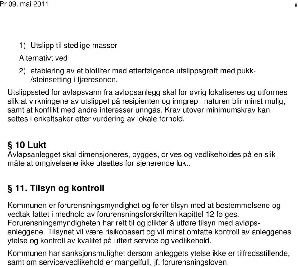 interesser unngås. Krav utover minimumskrav kan settes i enkeltsaker etter vurdering av lokale forhold.