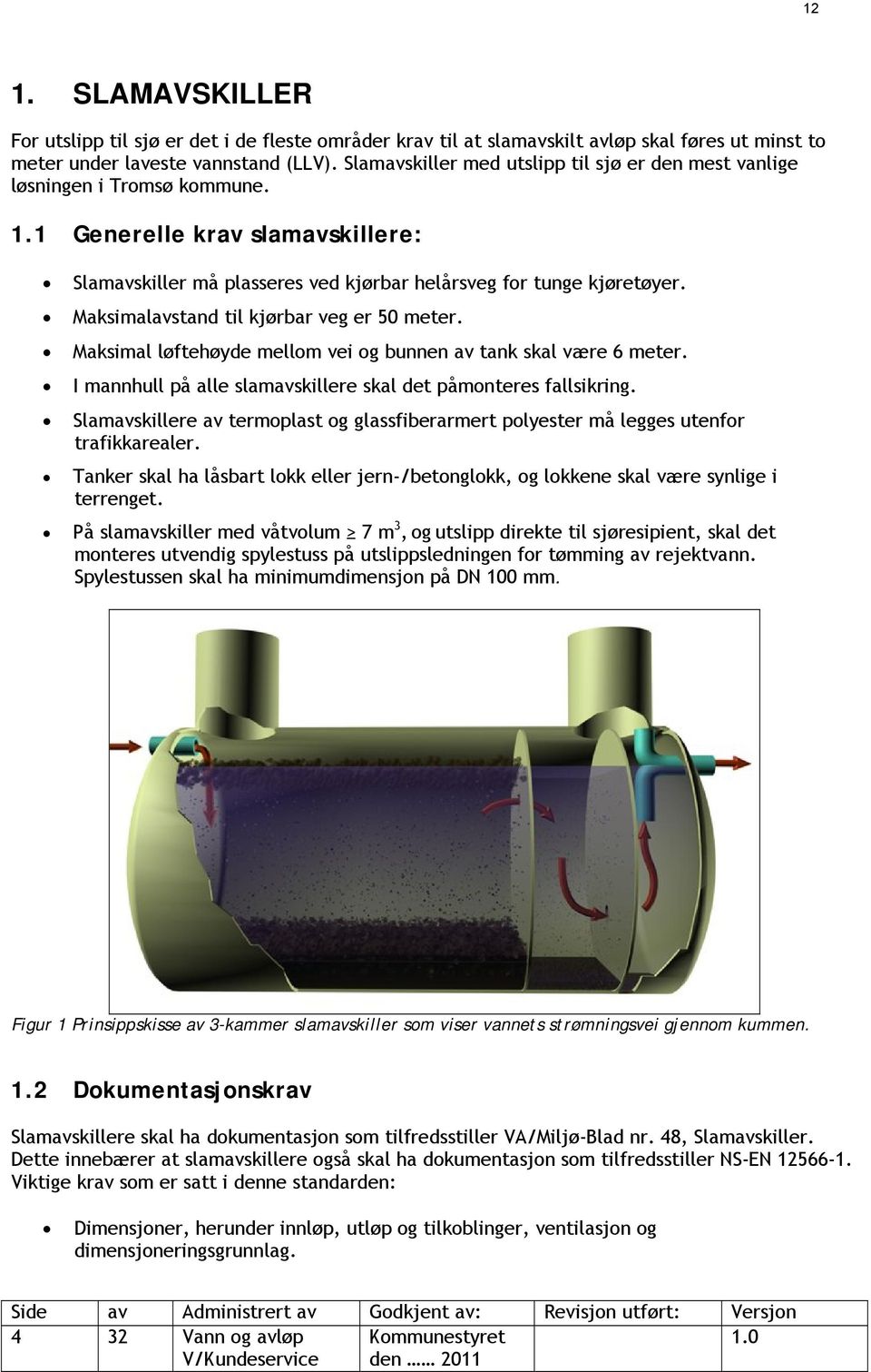 Maksimalavstand til kjørbar veg er 50 meter. Maksimal løftehøyde mellom vei og bunnen av tank skal være 6 meter. I mannhull på alle slamavskillere skal det påmonteres fallsikring.