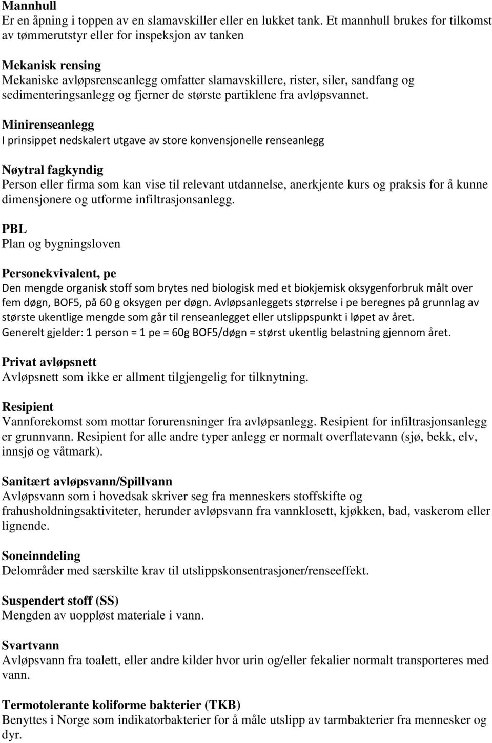 fjerner de største partiklene fra avløpsvannet.