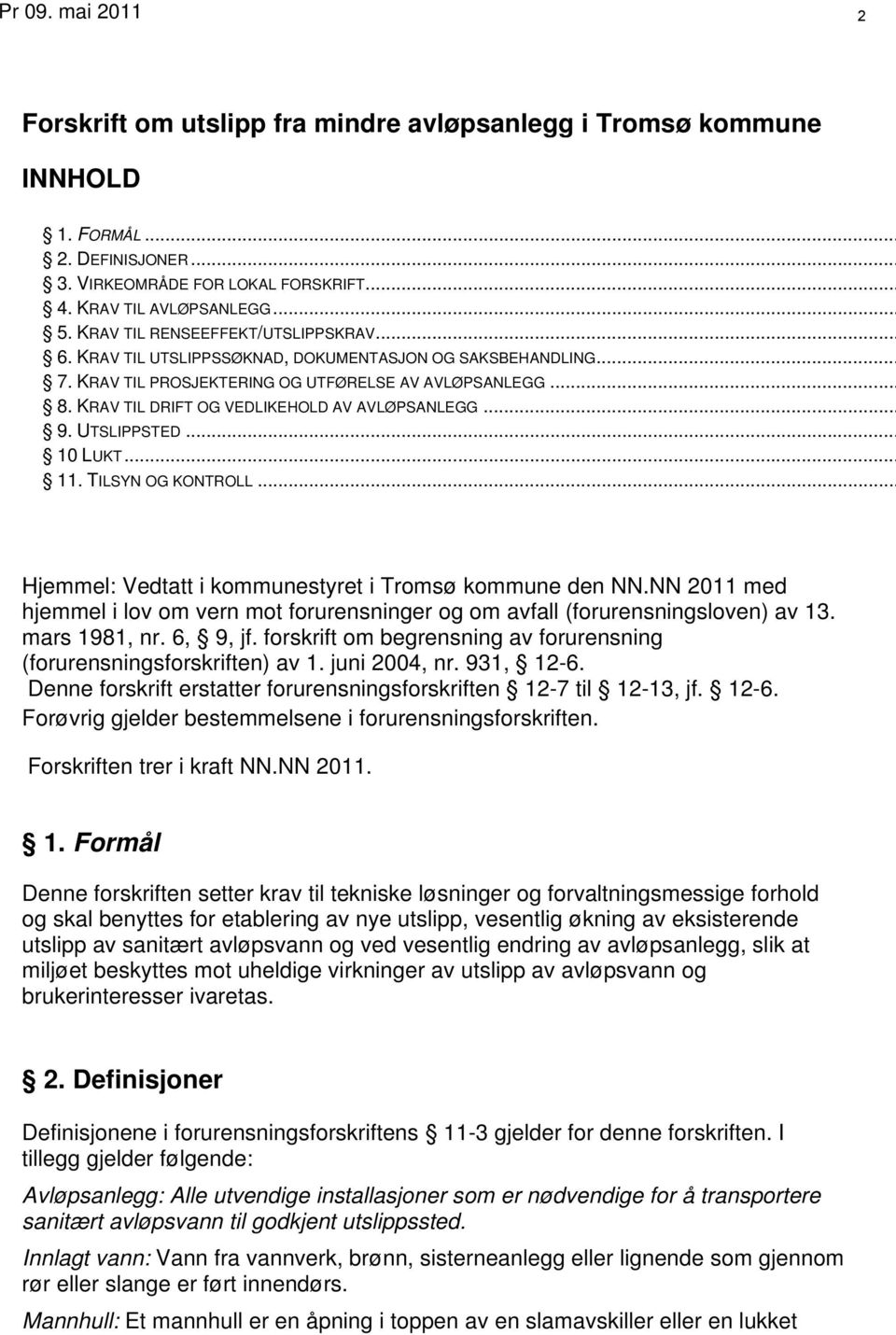 KRAV TIL DRIFT OG VEDLIKEHOLD AV AVLØPSANLEGG... 9. UTSLIPPSTED... 10 LUKT... 11. TILSYN OG KONTROLL... Hjemmel: Vedtatt i kommunestyret i Tromsø kommune den NN.