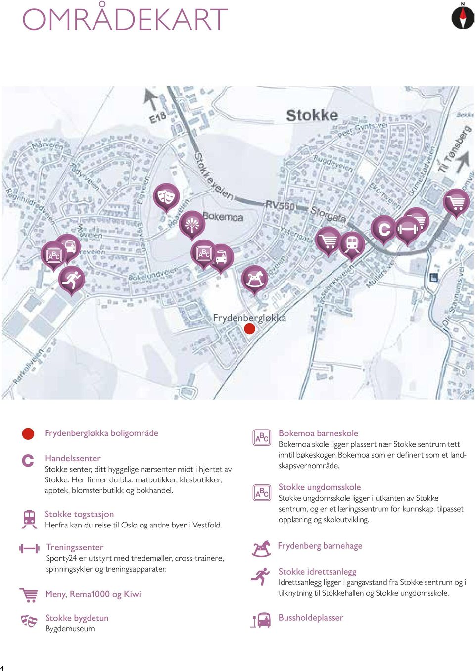 Meny, Rema1000 og Kiwi Stokke bygdetun Bygdemuseum Bokemoa barneskole Bokemoa skole ligger plassert nær Stokke sentrum tett inntil bøkeskogen Bokemoa som er definert som et landskapsvernområde.