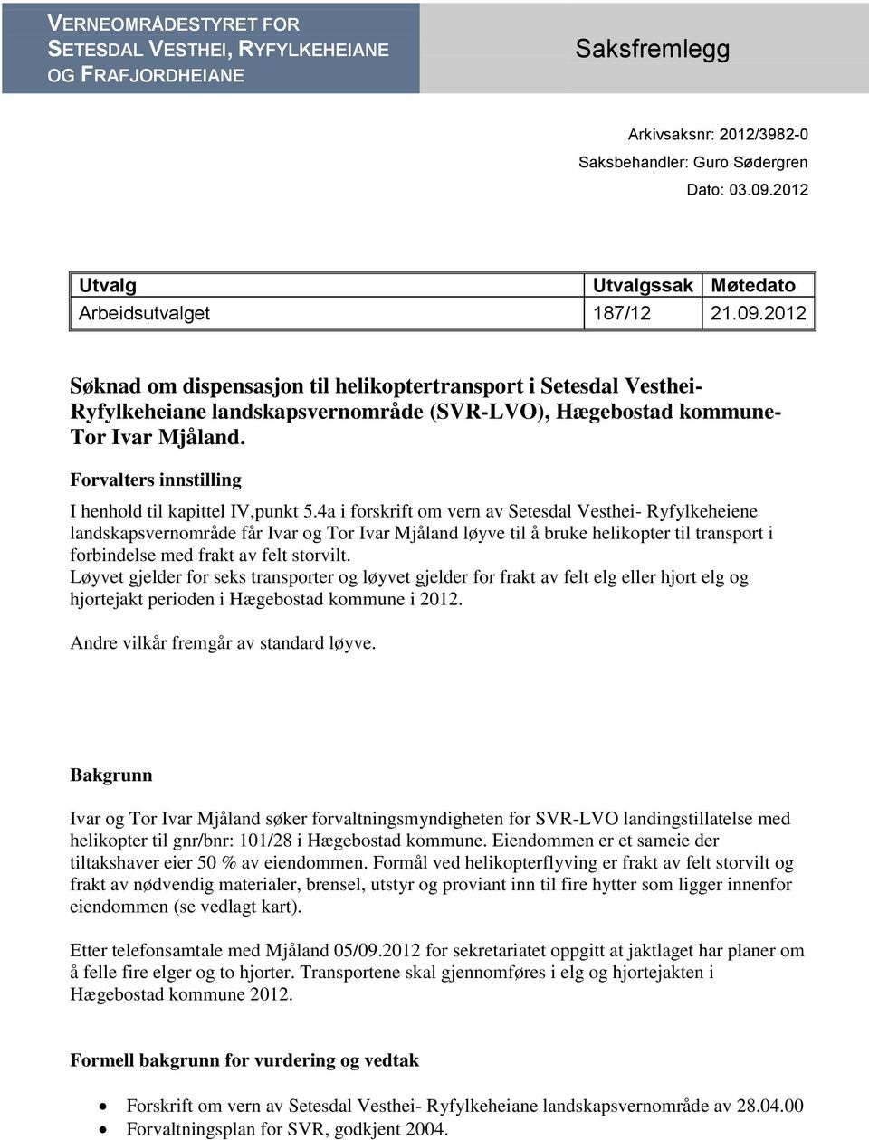 2012 Søknad om dispensasjon til helikoptertransport i Setesdal Vesthei- Ryfylkeheiane landskapsvernområde (SVR-LVO), Hægebostad kommune- Tor Ivar Mjåland.