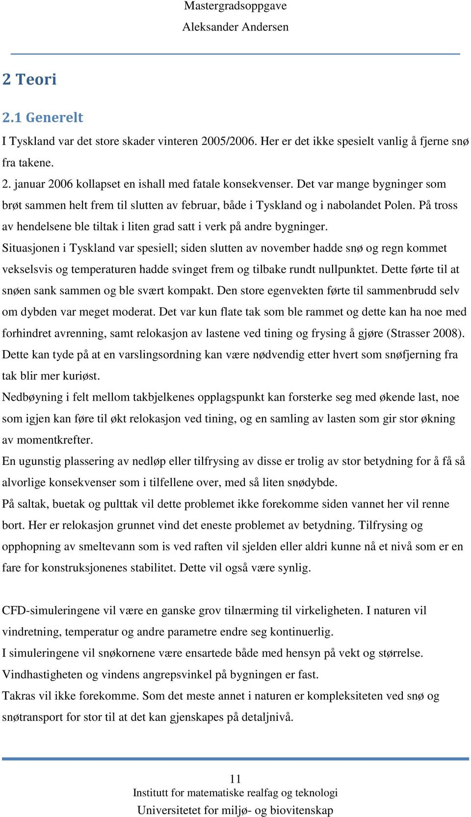 Situasjonen i Tyskland var spesiell; siden slutten av november hadde snø og regn kommet vekselsvis og temperaturen hadde svinget frem og tilbake rundt nullpunktet.