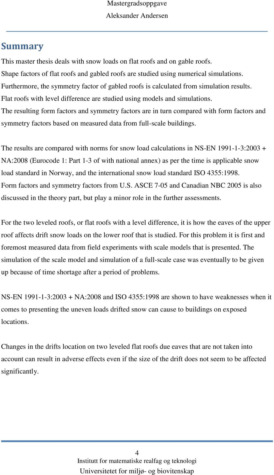 The resulting form factors and symmetry factors are in turn compared with form factors and symmetry factors based on measured data from full-scale buildings.