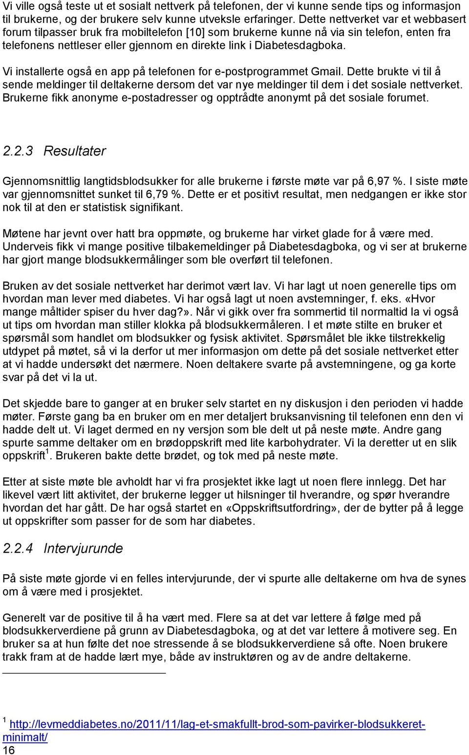 Vi installerte også en app på telefonen for e-postprogrammet Gmail. Dette brukte vi til å sende meldinger til deltakerne dersom det var nye meldinger til dem i det sosiale nettverket.