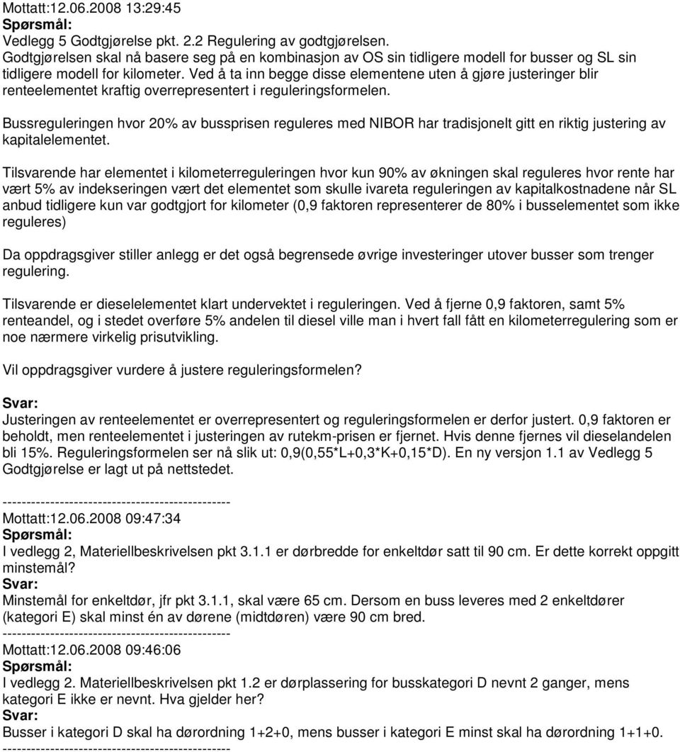 Ved å ta inn begge disse elementene uten å gjøre justeringer blir renteelementet kraftig overrepresentert i reguleringsformelen.