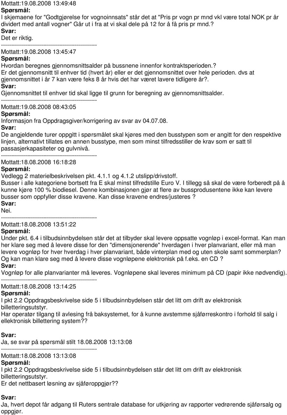 mnd.? Det er riktig. 2008 13:45:47 Hvordan beregnes gjennomsnittsalder på bussnene innenfor kontraktsperioden.