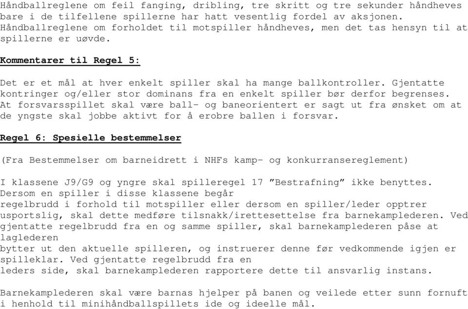 Gjentatte kontringer og/eller stor dominans fra en enkelt spiller bør derfor begrenses.