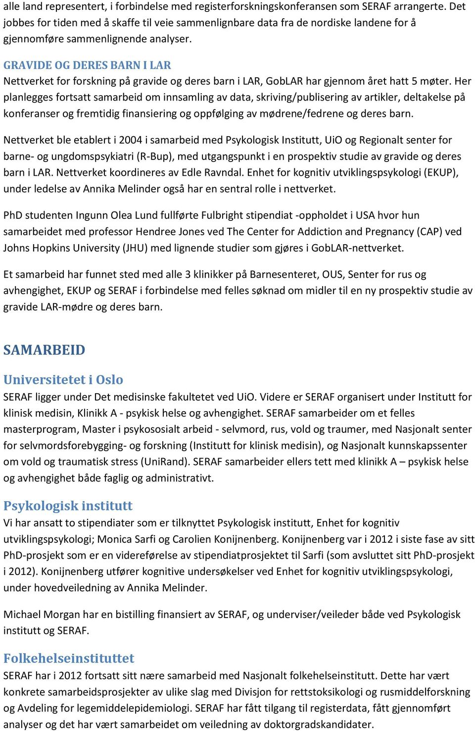 GRAVIDE OG DERES BARN I LAR Nettverket for forskning på gravide og deres barn i LAR, GobLAR har gjennom året hatt 5 møter.