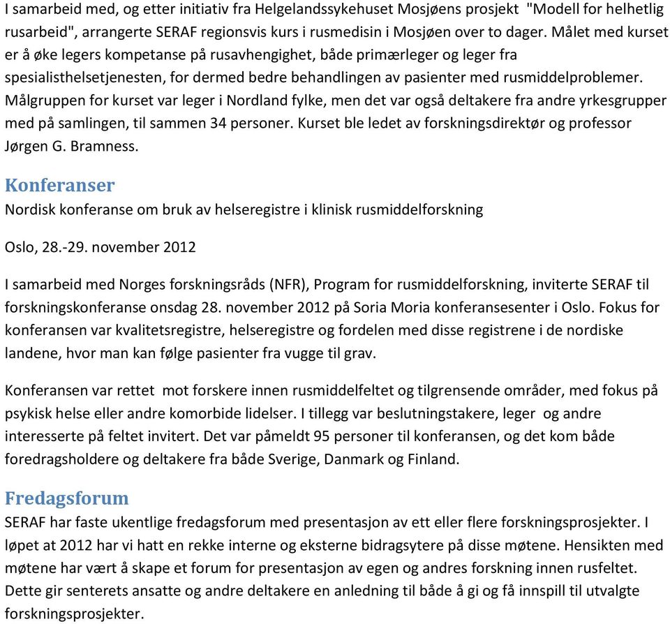 Målgruppen for kurset var leger i Nordland fylke, men det var også deltakere fra andre yrkesgrupper med på samlingen, til sammen 34 personer.