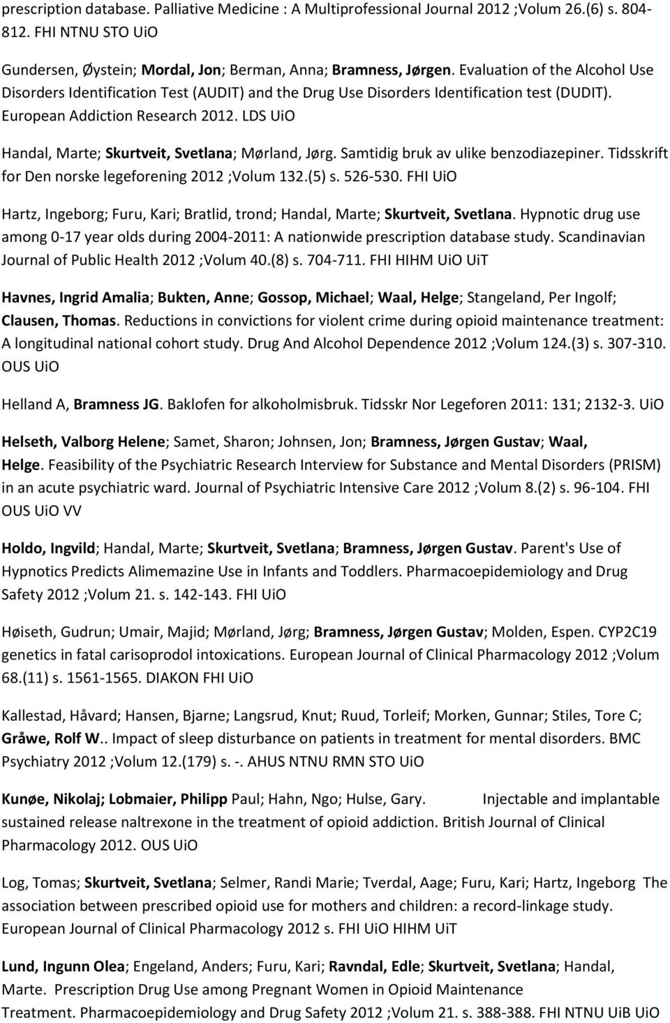 LDS UiO Handal, Marte; Skurtveit, Svetlana; Mørland, Jørg. Samtidig bruk av ulike benzodiazepiner. Tidsskrift for Den norske legeforening 2012 ;Volum 132.(5) s. 526-530.