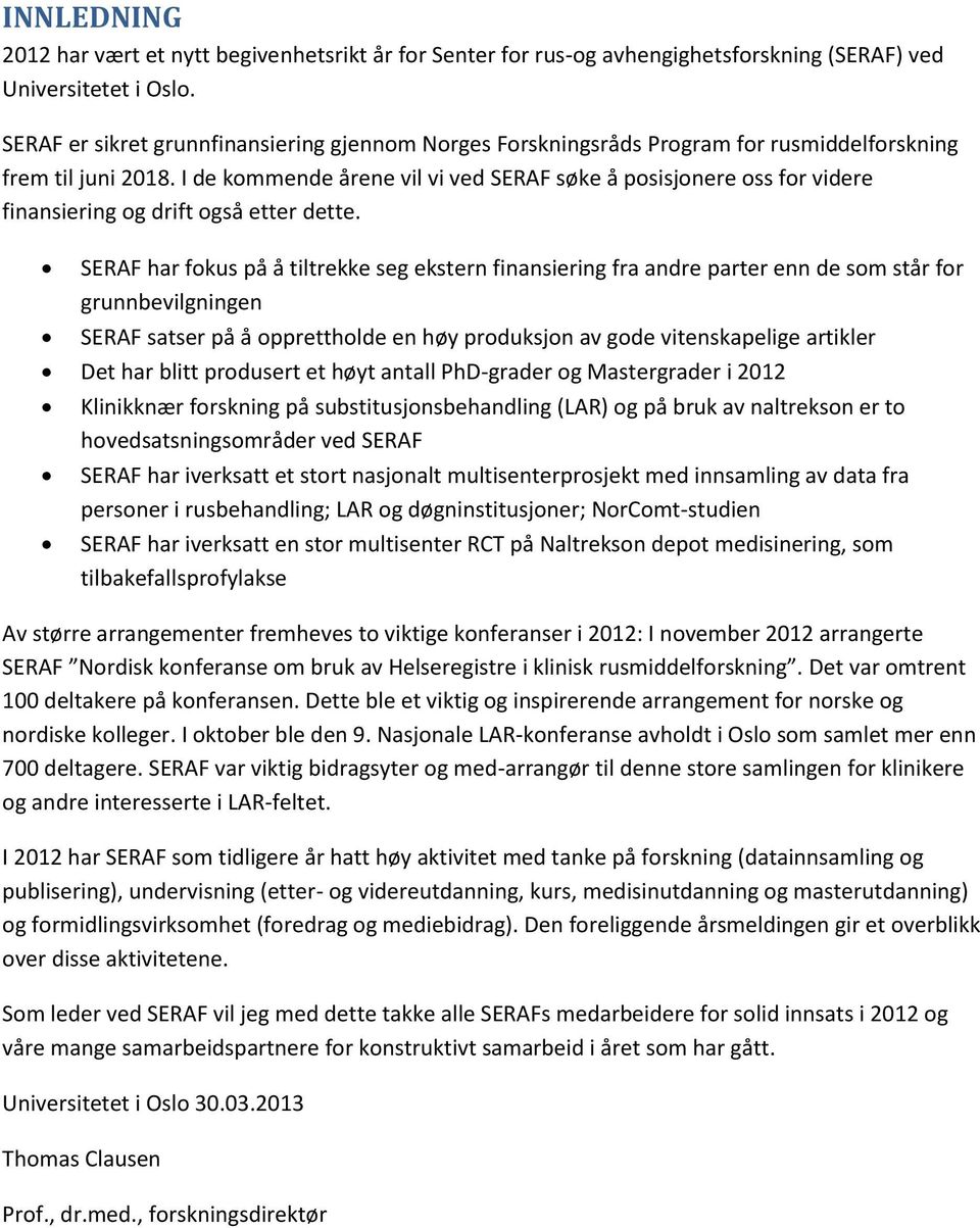 I de kommende årene vil vi ved SERAF søke å posisjonere oss for videre finansiering og drift også etter dette.