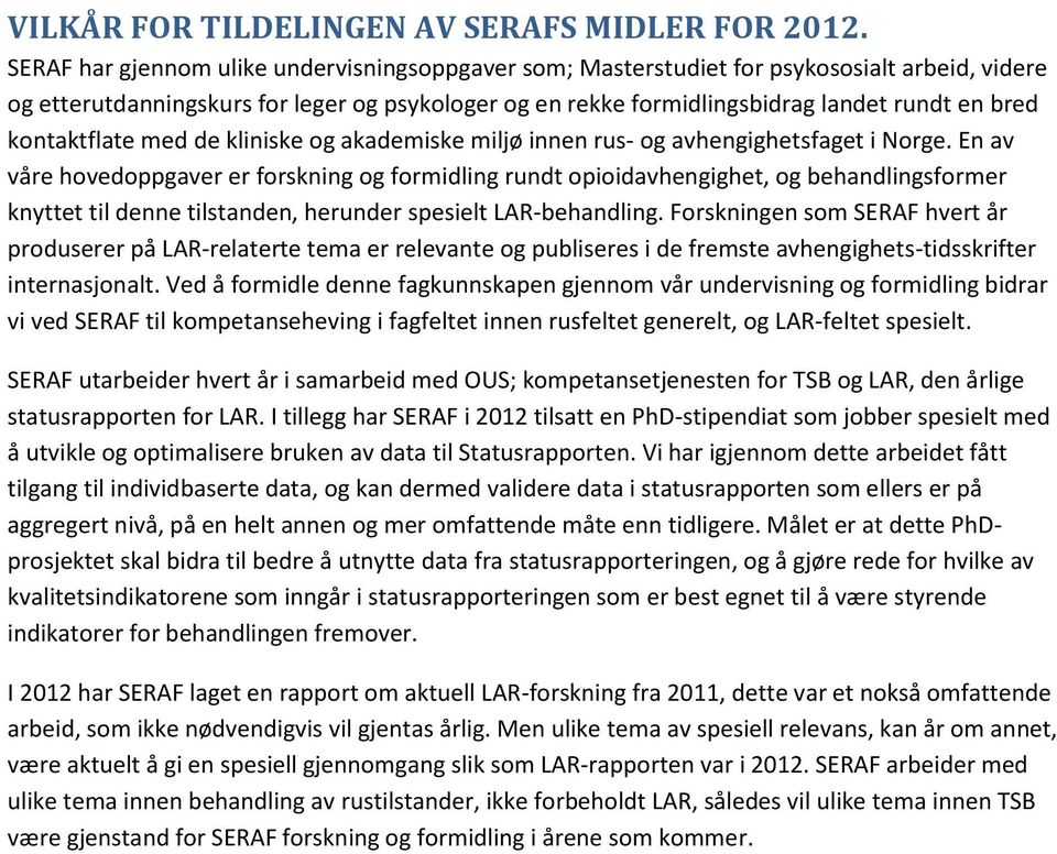 kontaktflate med de kliniske og akademiske miljø innen rus- og avhengighetsfaget i Norge.