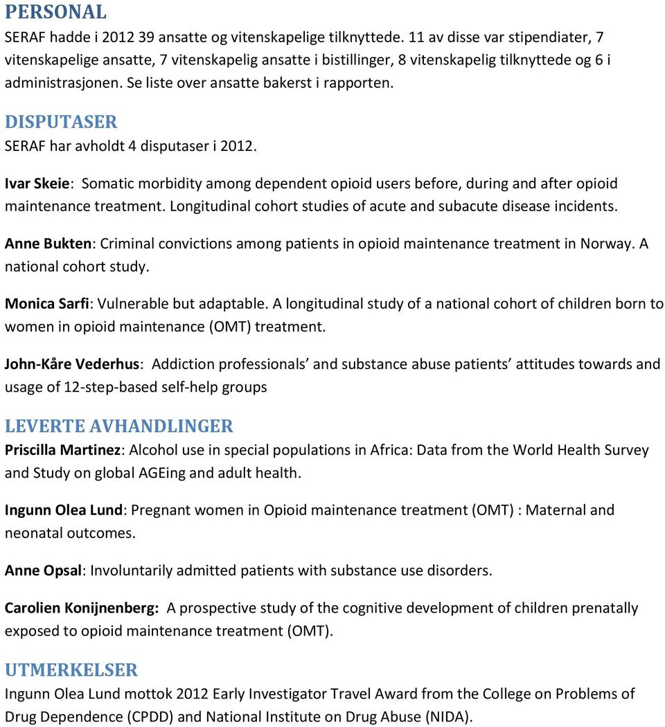 DISPUTASER SERAF har avholdt 4 disputaser i 2012. Ivar Skeie: Somatic morbidity among dependent opioid users before, during and after opioid maintenance treatment.