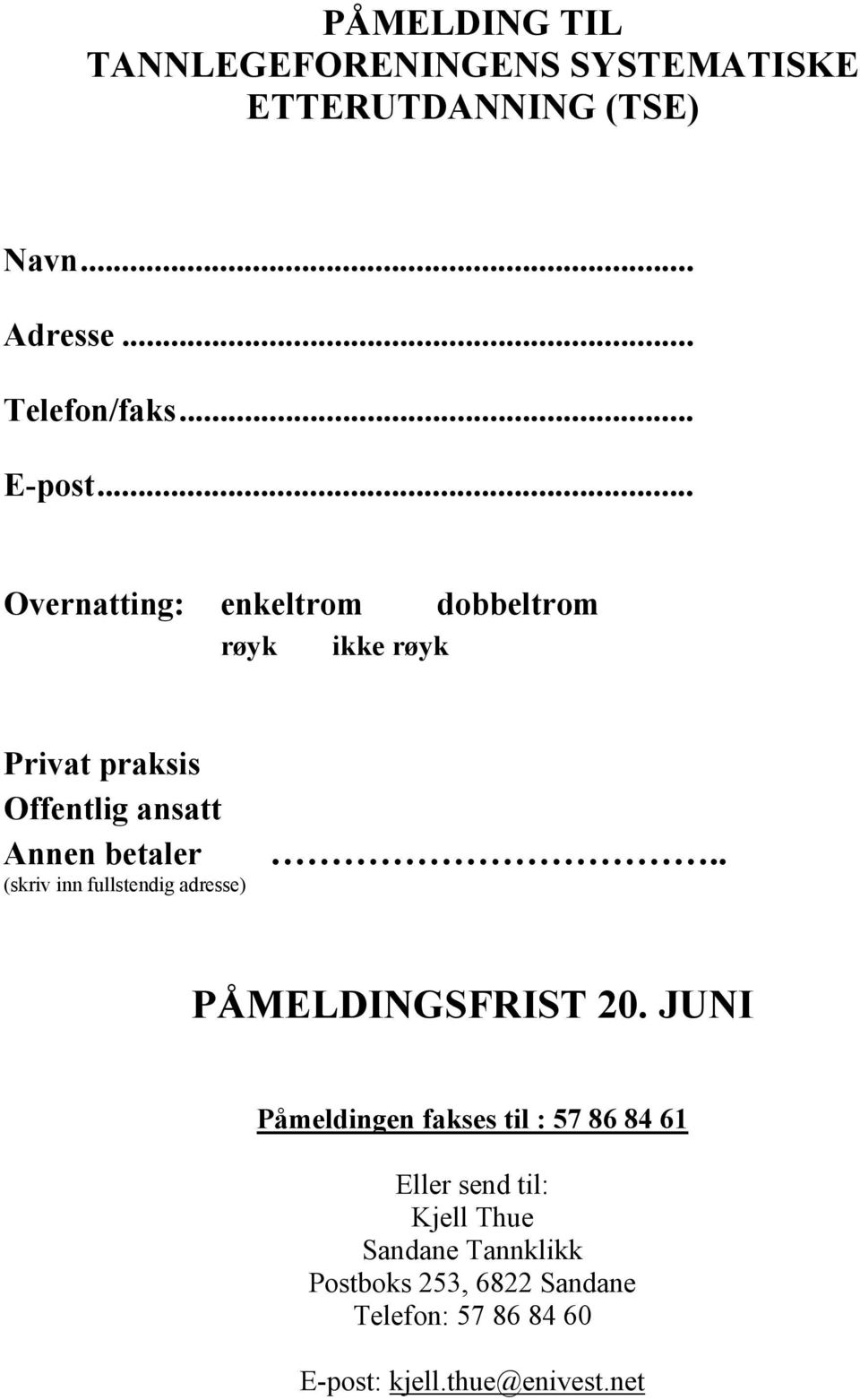 . (skriv inn fullstendig adresse) PÅMELDINGSFRIST 20.