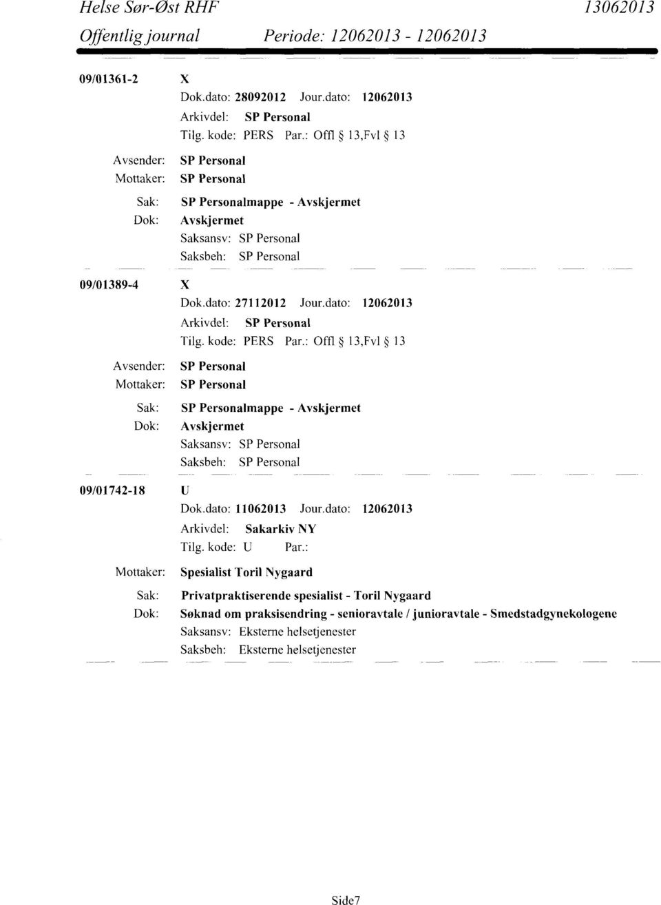 dato: 12062013 Arkivdel: Saksansv: 09/01742-18 Spesialist Toril Nygaard Sak: Privatpraktiserende