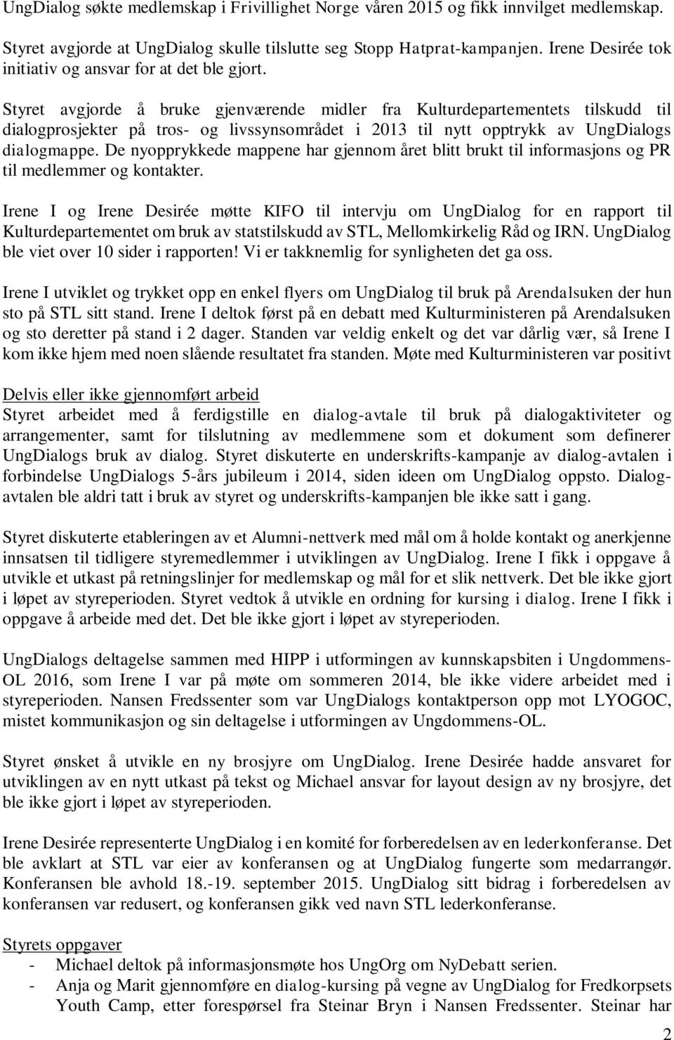 Styret avgjorde å bruke gjenværende midler fra Kulturdepartementets tilskudd til dialogprosjekter på tros- og livssynsområdet i 2013 til nytt opptrykk av UngDialogs dialogmappe.