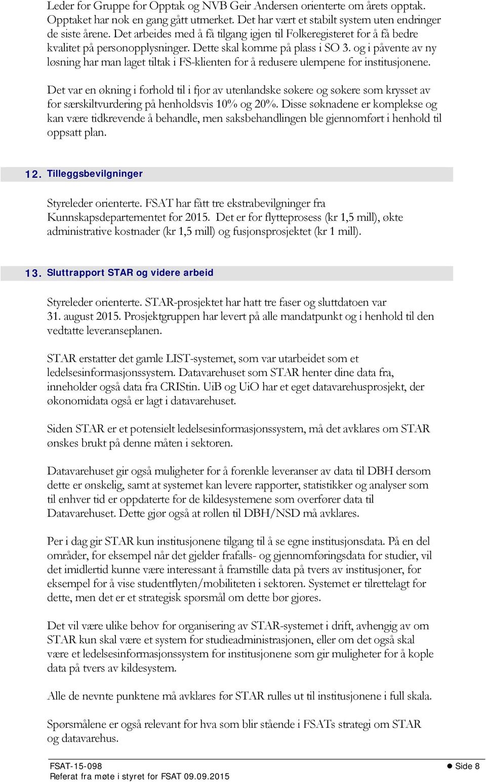 og i påvente av ny løsning har man laget tiltak i FS-klienten for å redusere ulempene for institusjonene.