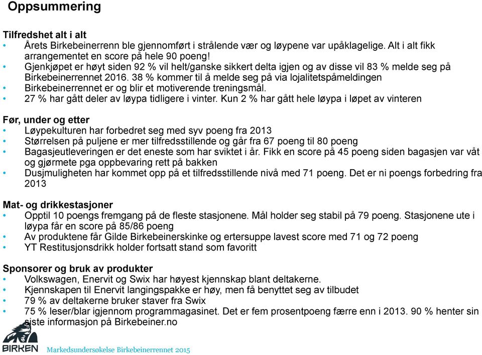 38 % kommer til å melde seg på via lojalitetspåmeldingen Birkebeinerrennet er og blir et motiverende treningsmål. 27 % har gått deler av løypa tidligere i vinter.