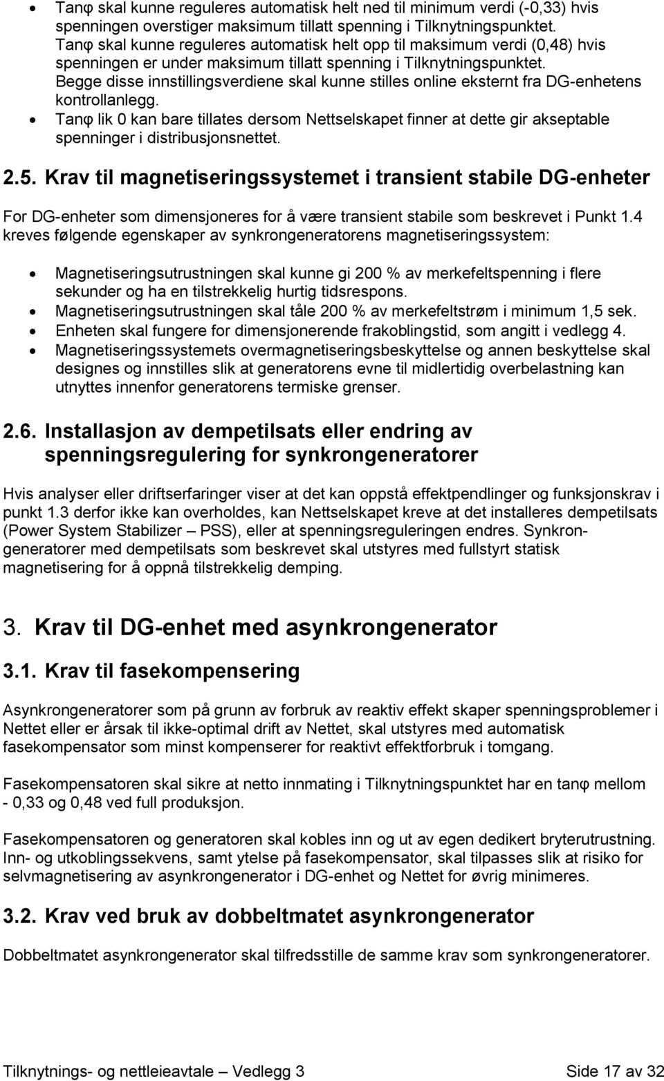 Begge disse innstillingsverdiene skal kunne stilles online eksternt fra DG-enhetens kontrollanlegg.