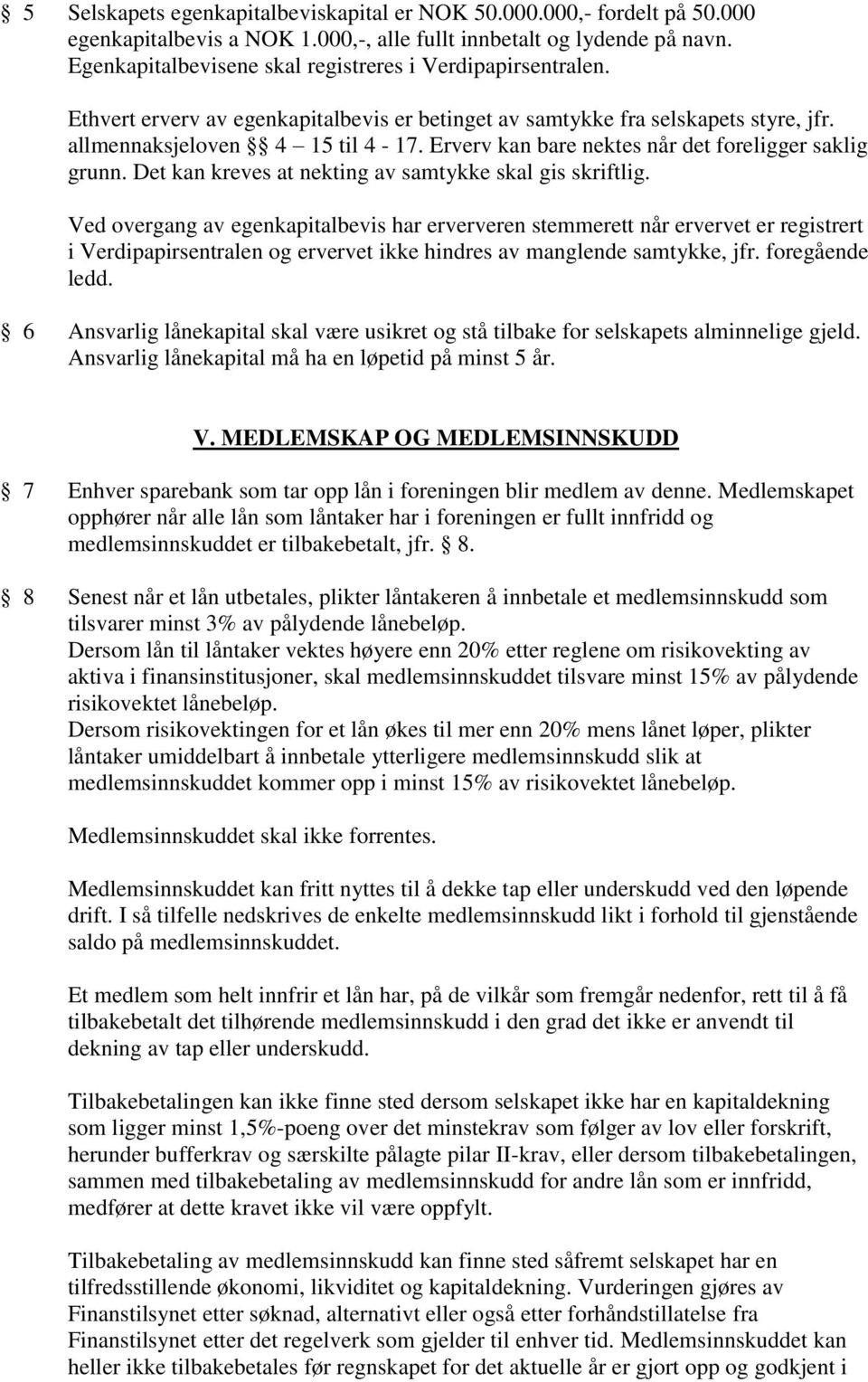 Erverv kan bare nektes når det foreligger saklig grunn. Det kan kreves at nekting av samtykke skal gis skriftlig.