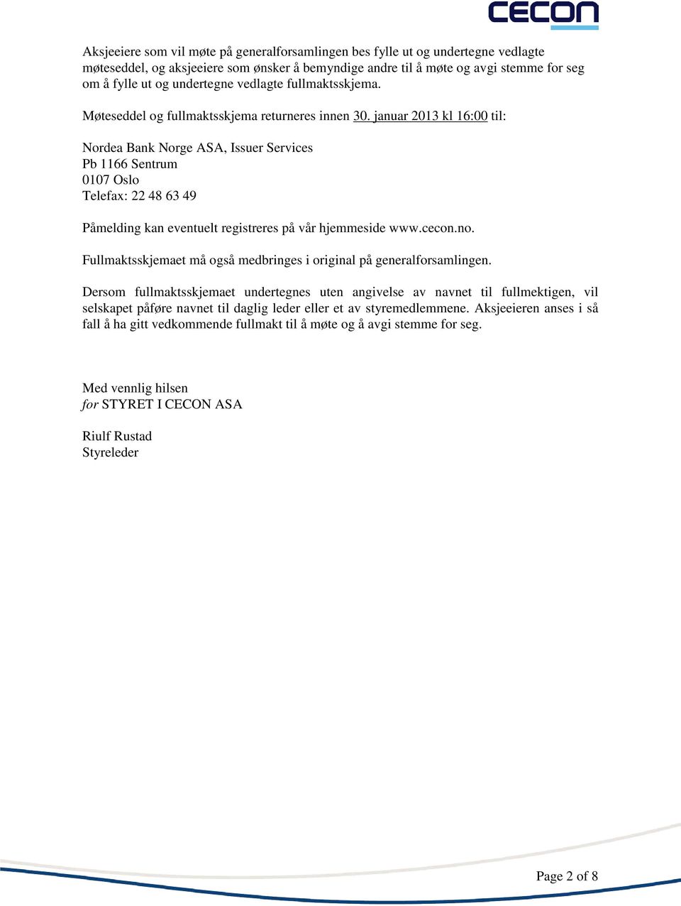 januar 2013 kl 16:00 til: Nordea Bank Norge ASA, Issuer Services Pb 1166 Sentrum 0107 Oslo Telefax: 22 48 63 49 Påmelding kan eventuelt registreres på vår hjemmeside www.cecon.no.