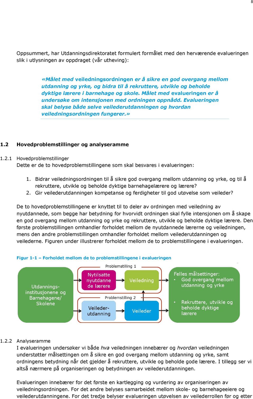 Evalueringen skal belyse både selve veilederutdanningen og hvordan veiledningsordningen fungerer.» 1.2 