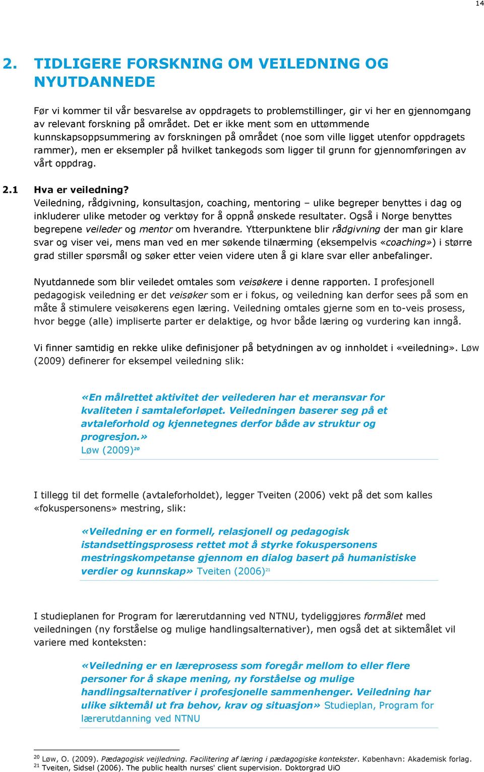 gjennomføringen av vårt oppdrag. 2.1 Hva er veiledning?