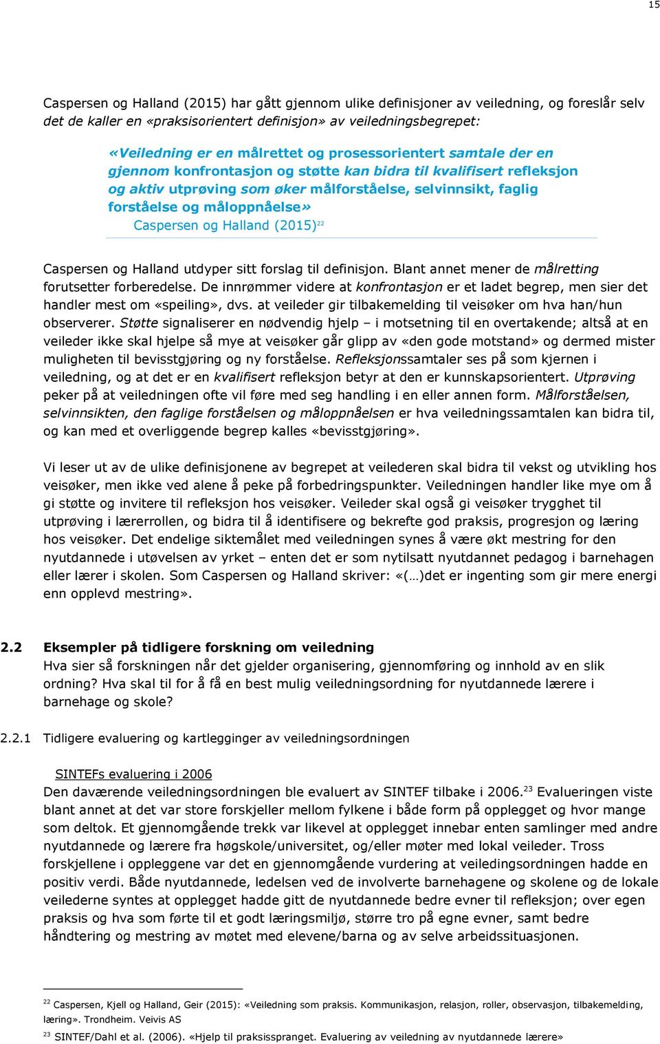 Caspersen og Halland (2015) 22 Caspersen og Halland utdyper sitt forslag til definisjon. Blant annet mener de målretting forutsetter forberedelse.