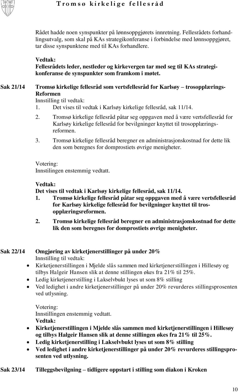 Fellesrådets leder, nestleder og kirkevergen tar med seg til KAs strategikonferanse de synspunkter som framkom i møtet.