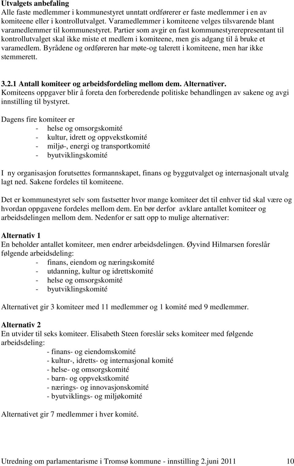 Partier som avgir en fast kommunestyrerepresentant til kontrollutvalget skal ikke miste et medlem i komiteene, men gis adgang til å bruke et varamedlem.