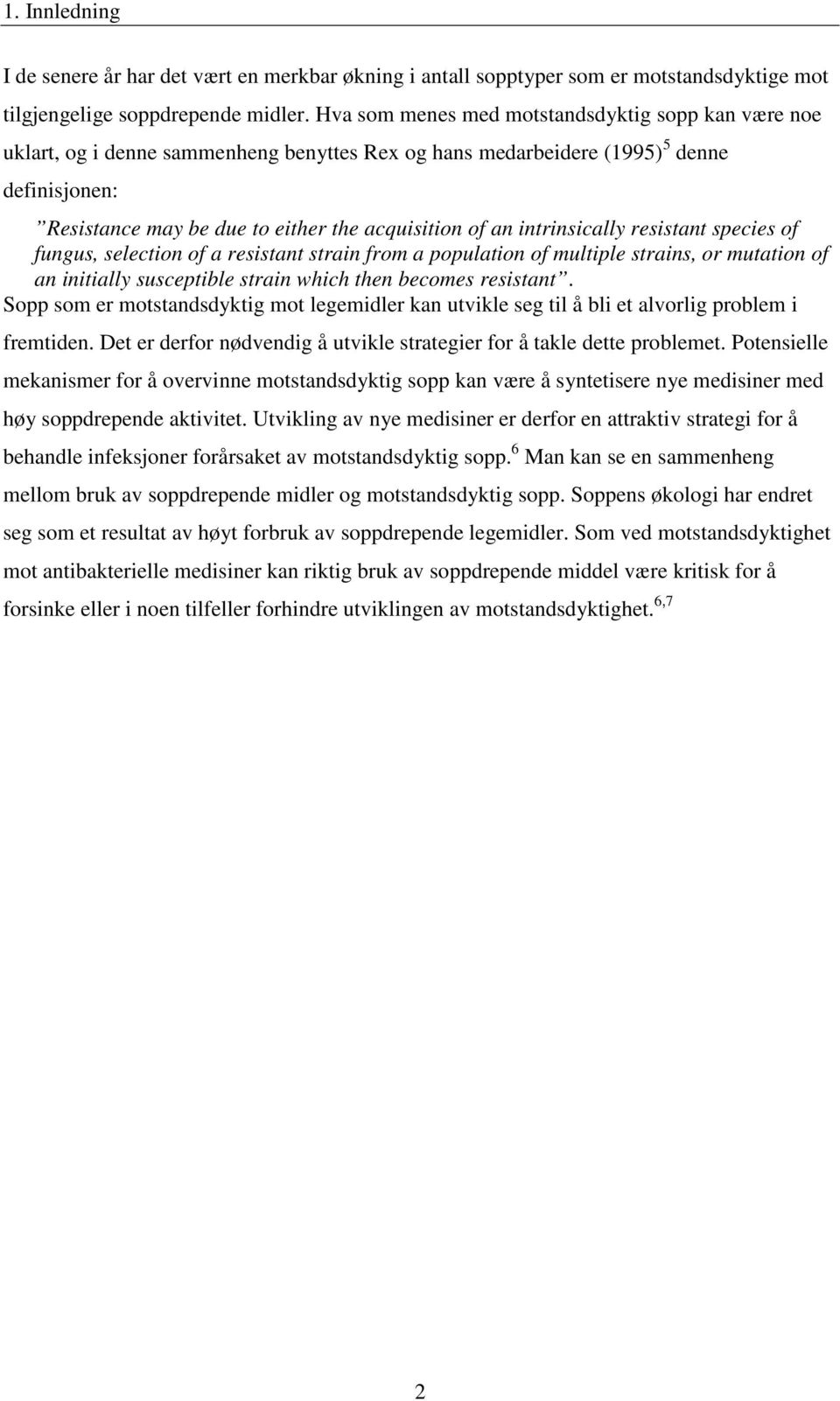 intrinsically resistant species of fungus, selection of a resistant strain from a population of multiple strains, or mutation of an initially susceptible strain which then becomes resistant.