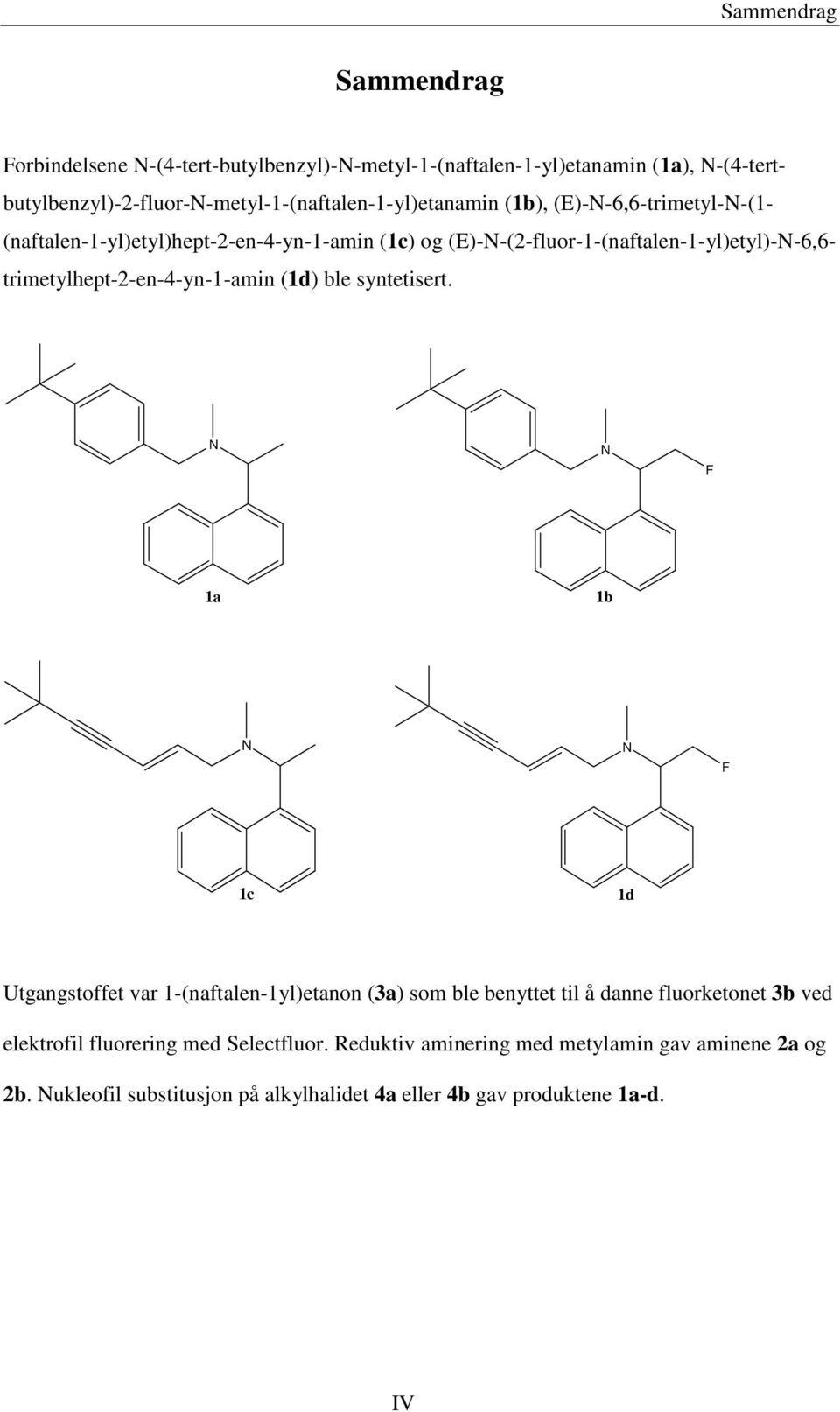 (E)-N-(2-fluor-1-(naftalen-1-yl)etyl)-N-6,6- trimetylhept-2-en-4-yn-1-amin (1d) ble syntetisert.
