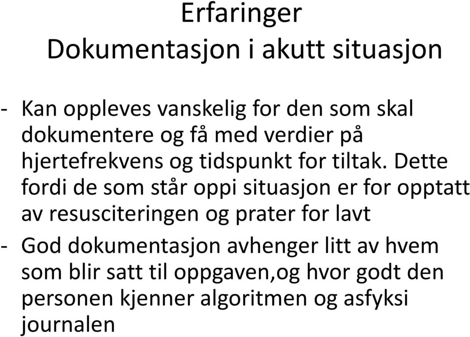 Dette fordi de som står oppi situasjon er for opptatt av resusciteringen og prater for lavt