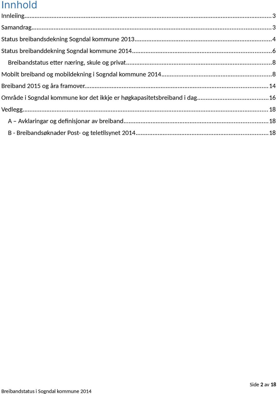 ..8 Mobilt breiband og mobildekning i Sogndal kommune 2014...8 Breiband 2015 og åra framover.