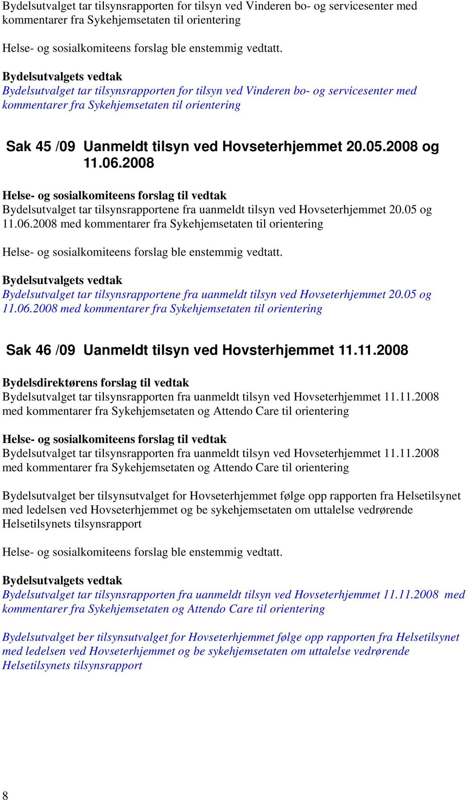 2008 Bydelsutvalget tar tilsynsrapportene fra uanmeldt tilsyn ved Hovseterhjemmet 20.05 og 11.06.