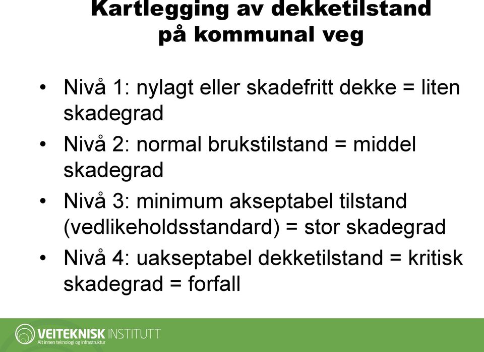 middel skadegrad Nivå 3: minimum akseptabel tilstand