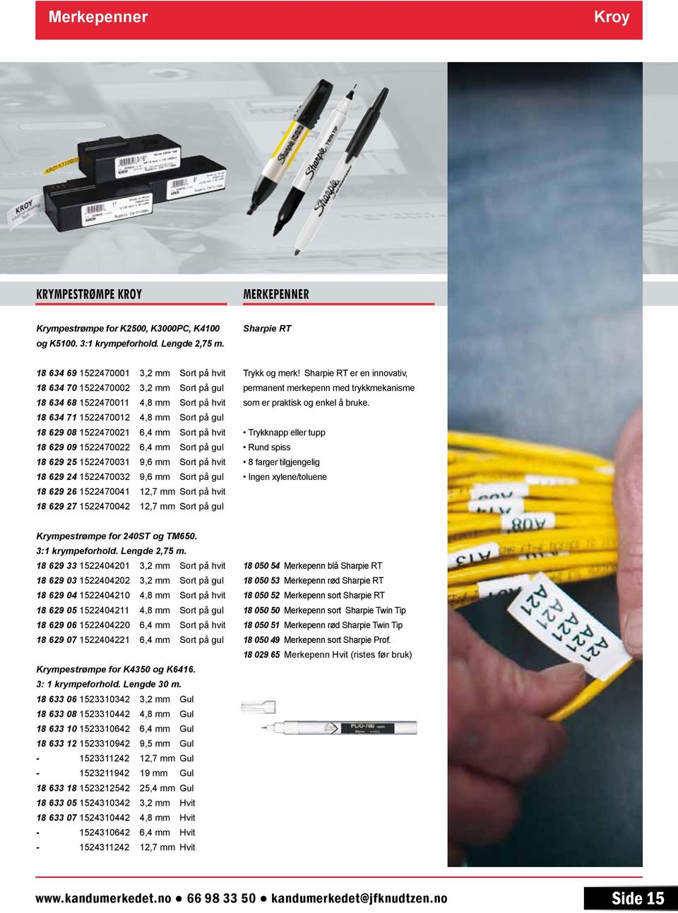 mm Sort på hvit 18 629 09 1522470022 6,4 mm Sort på gul 18 629 25 1522470031 9,6 mm Sort på hvit 18 629 24 1522470032 9,6 mm Sort på gul 18 629 26 1522470041 12,7 mm Sort på hvit 18 629 27 1522470042