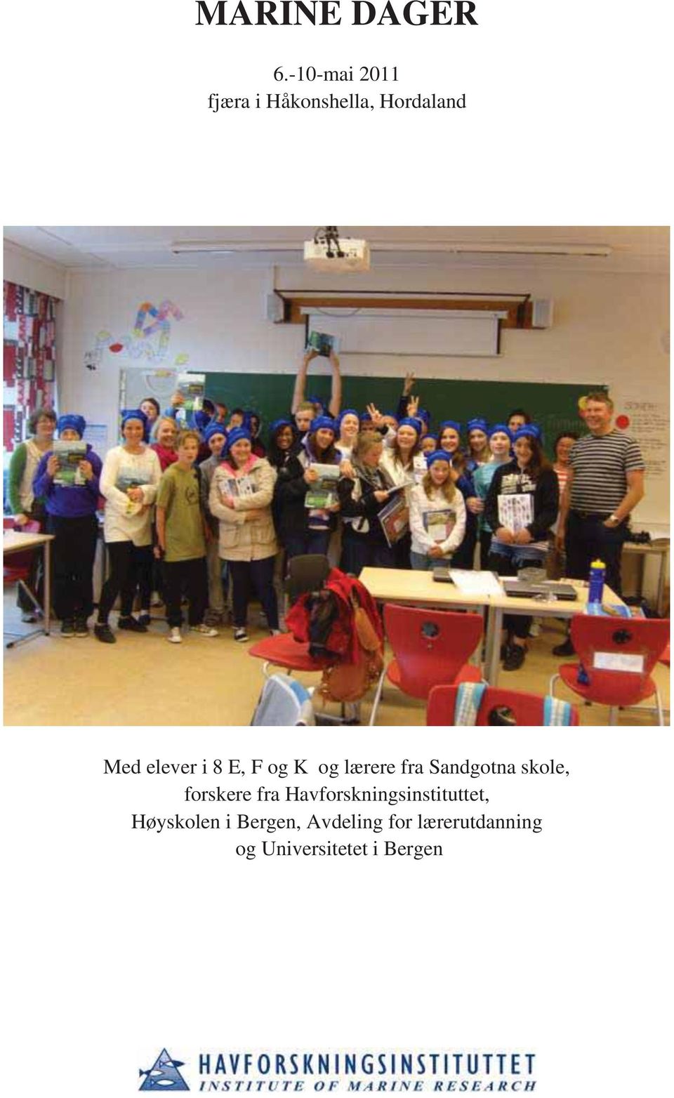 8 E, F og K og lærere fra Sandgotna skole, forskere fra