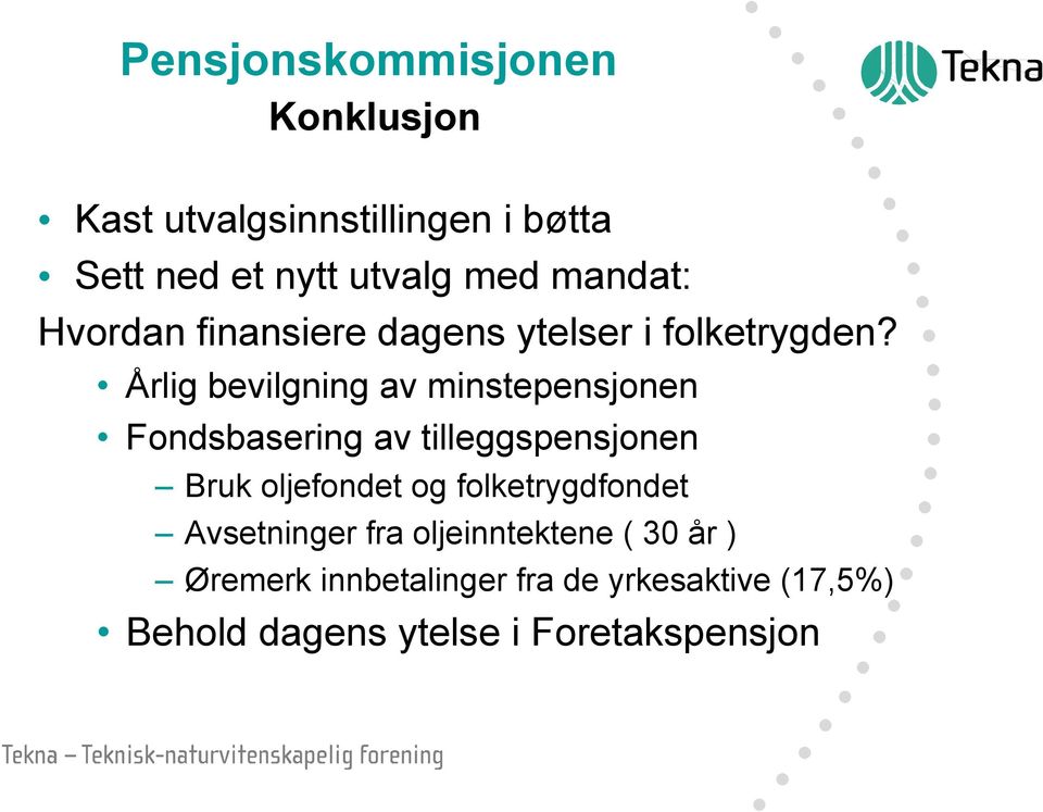 Årlig bevilgning av minstepensjonen Fondsbasering av tilleggspensjonen Bruk oljefondet og