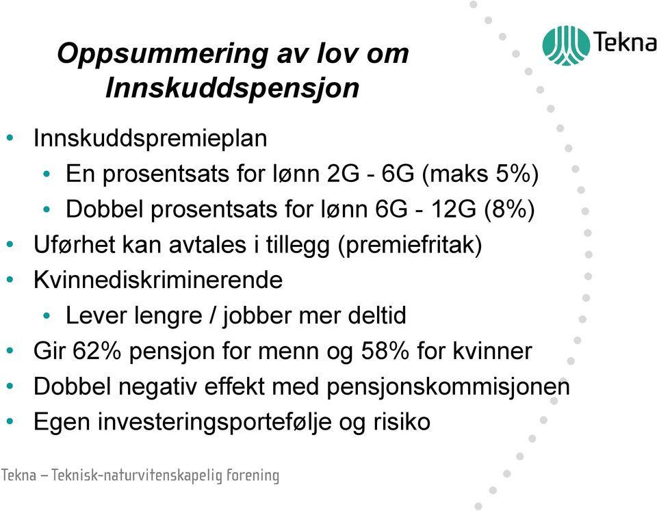 (premiefritak) Kvinnediskriminerende Lever lengre / jobber mer deltid Gir 62% pensjon for