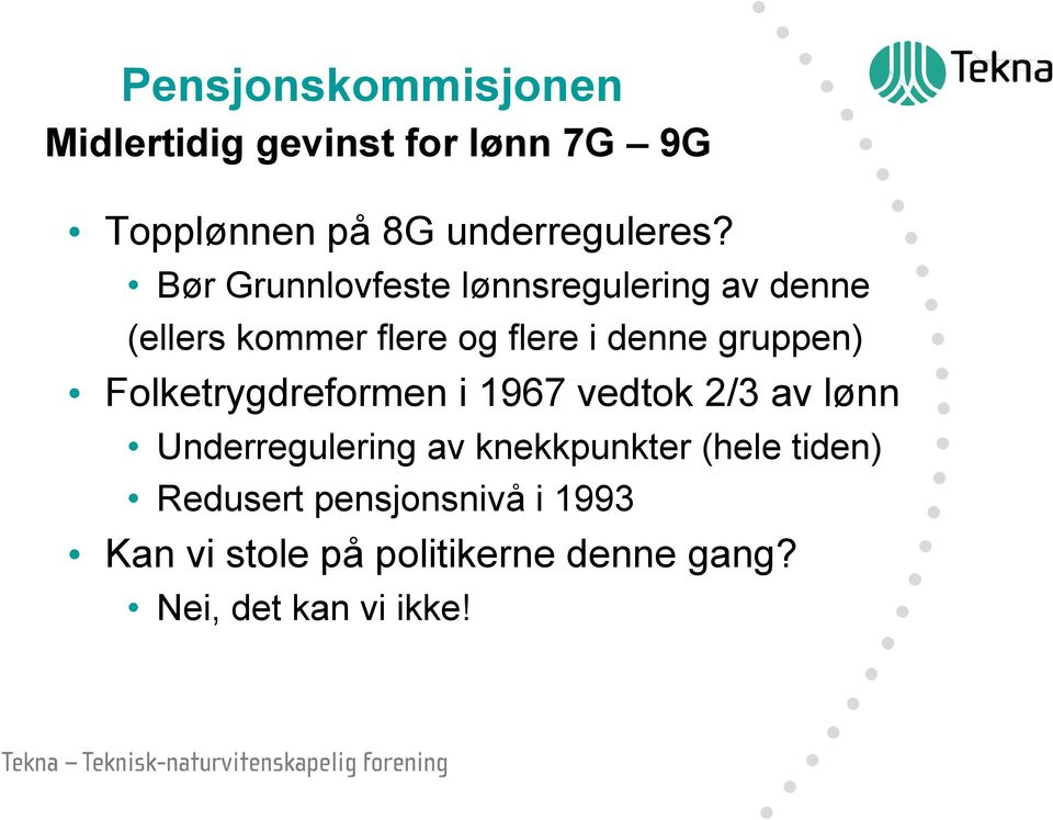 gruppen) Folketrygdreformen i 1967 vedtok 2/3 av lønn Underregulering av