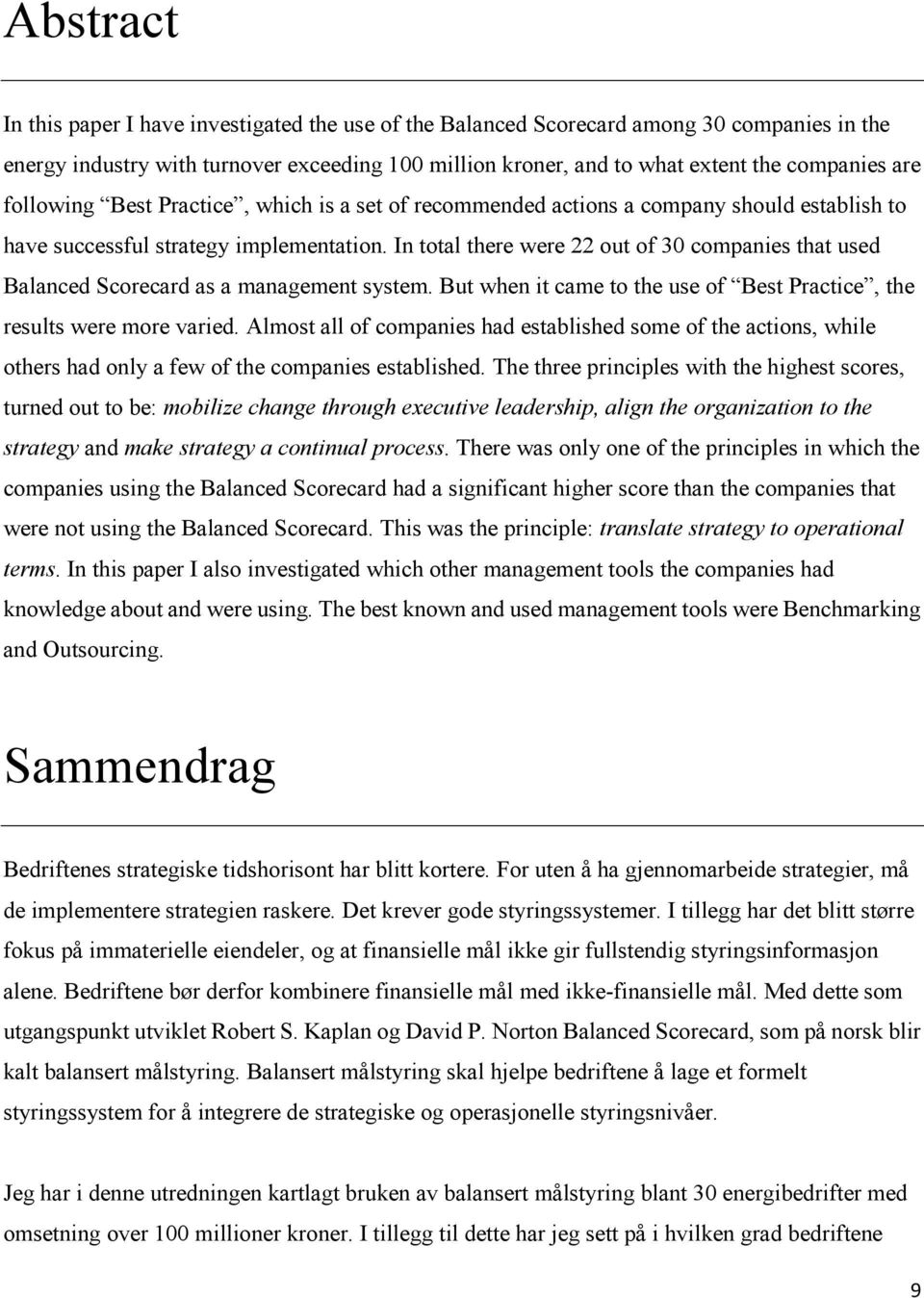 In total there were 22 out of 30 companies that used Balanced Scorecard as a management system. But when it came to the use of Best Practice, the results were more varied.