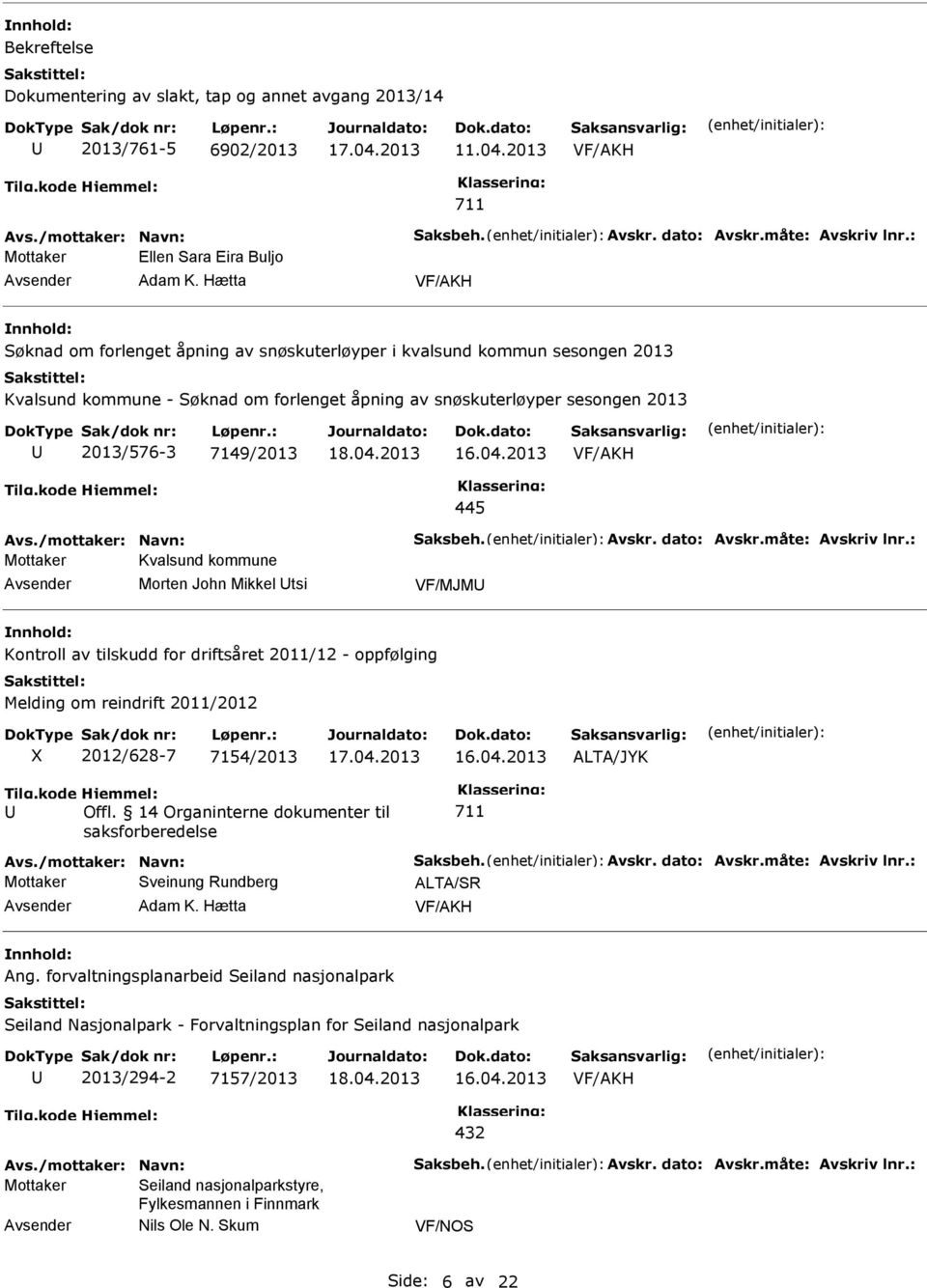 2013 445 Avs./mottaker: Navn: Saksbeh. Avskr. dato: Avskr.måte: Avskriv lnr.