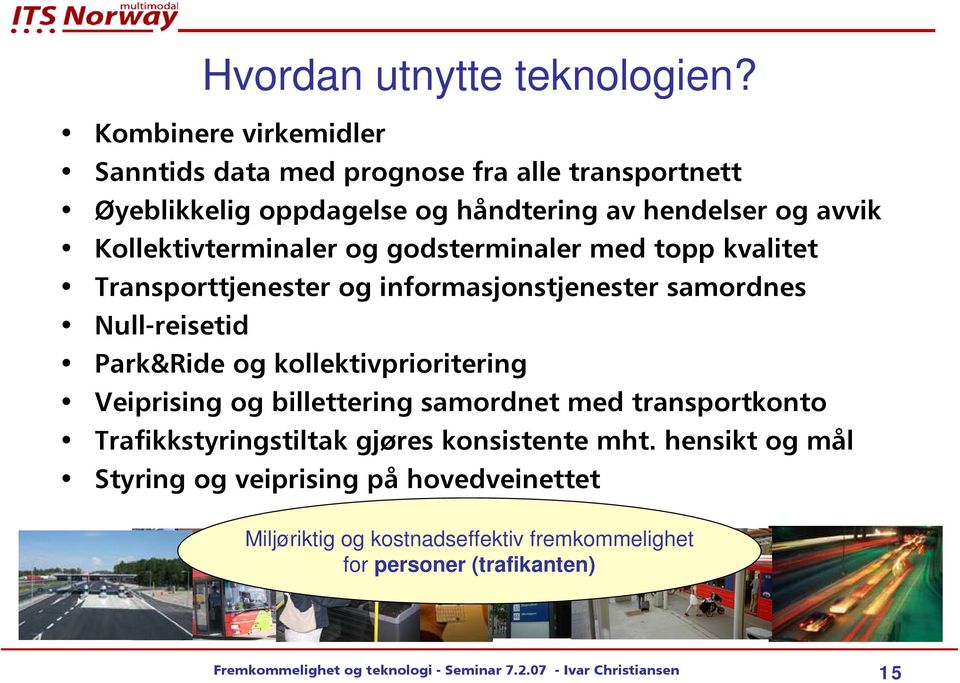 godsterminaler med topp kvalitet Transporttjenester og informasjonstjenester samordnes Null-reisetid Park&Ride og kollektivprioritering Veiprising og