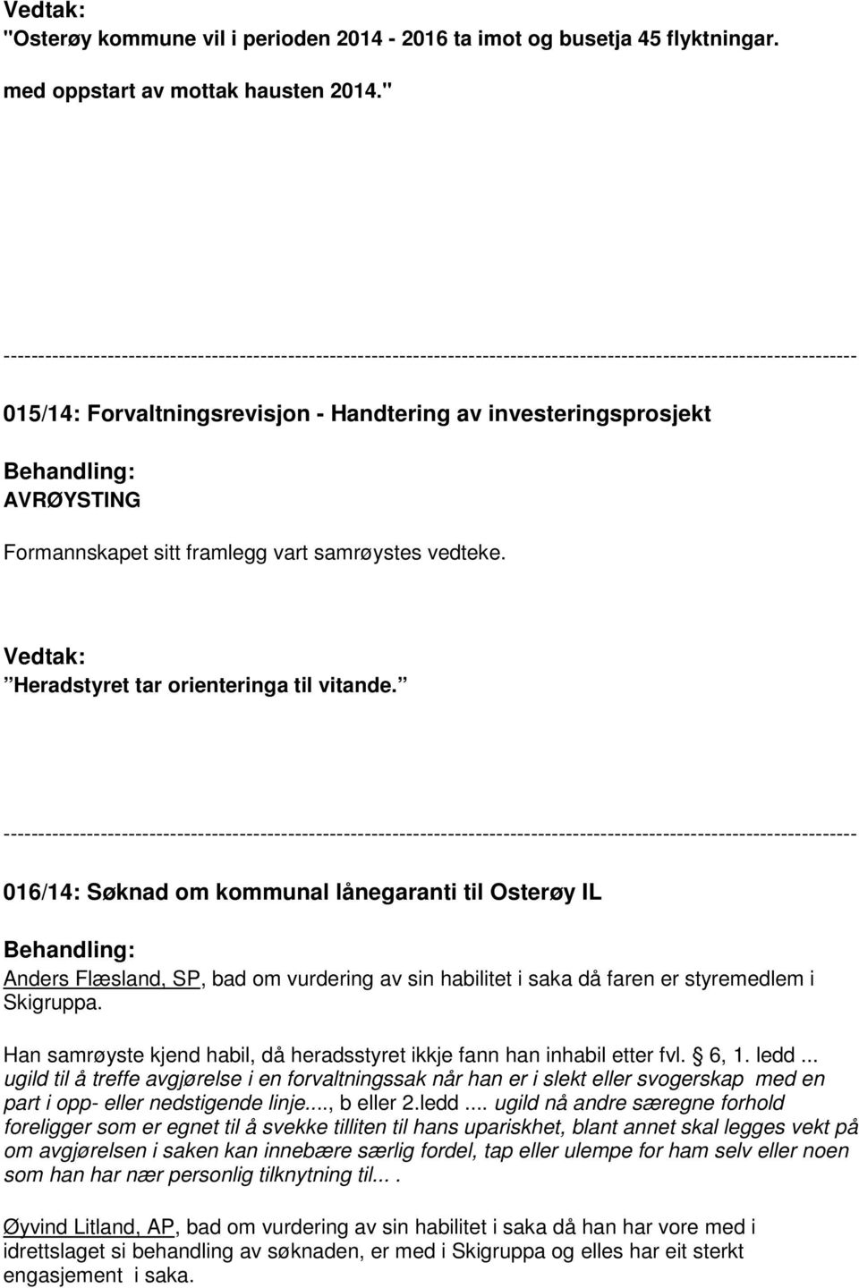 016/14: Søknad om kommunal lånegaranti til Osterøy IL Anders Flæsland, SP, bad om vurdering av sin habilitet i saka då faren er styremedlem i Skigruppa.
