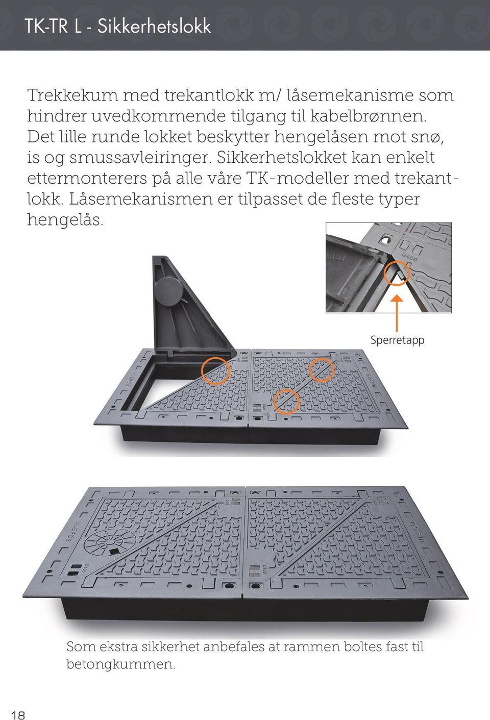 Sikkerhetslokket kan enkelt ettermonterers på alle våre TK-modeller med trekantlokk.