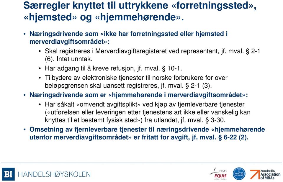 Har adgang til å kreve refusjon, jf. mval. 10-1. Tilbydere av elektroniske tjenester til norske forbrukere for over beløpsgrensen skal uansett registreres, jf. mval. 2-1 (3).